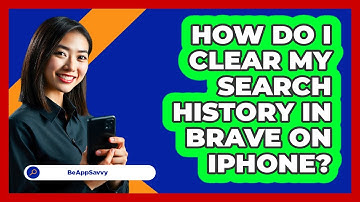 How do I clear my search history in Brave on iPhone? - Be App Savvy