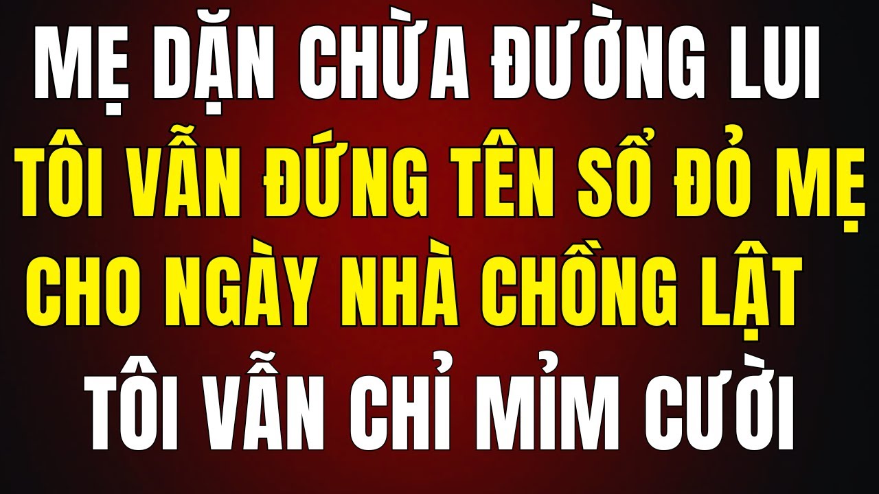 Mẹ Dặn Chừa Đường Lui Trước Cưới, Tôi Đứng Tên Sổ Đỏ — Ngày Nhà Chồng Lật Mặt, Tôi Chỉ Mỉm Cười