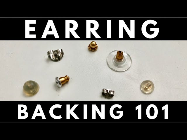EARRING BACKINGS 101 - WHY CERTAIN BACKINGS DON'T WORK FOR YOU