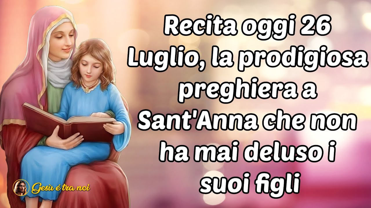 Recita oggi 26 Luglio, la prodigiosa preghiera a Sant'Anna che non ha