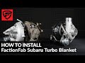 Why You Need A FactionFab Turbo Blanket and How To Install