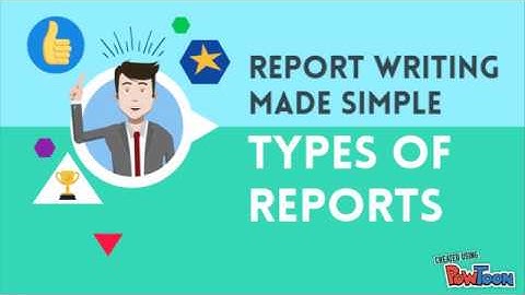 REPORT WRITING - WHAT IS THE TYPE OF REPORT?
