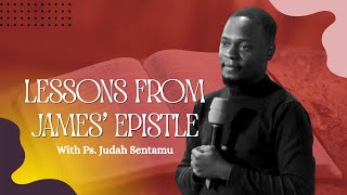 LESSONS FROM JAMES' EPISTLE | PS. JUDAH SENTAMU | Passover Harvest Church