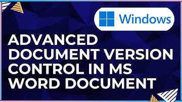 How To Work With Advanced Document Version Control In a Microsoft Word Document-For Windows Computer