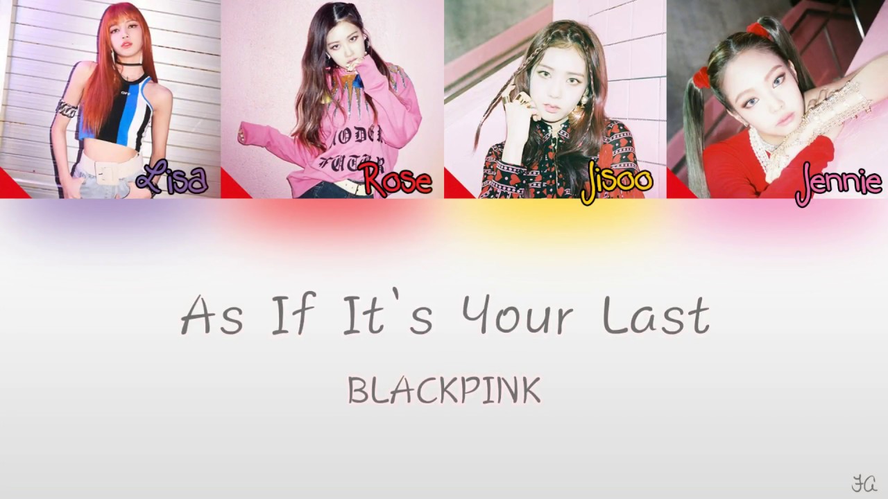 BLACKPINK - ‘마지막처럼 (AS IF IT’S YOUR LAST)’ Han|Rom|Eng Color Coded