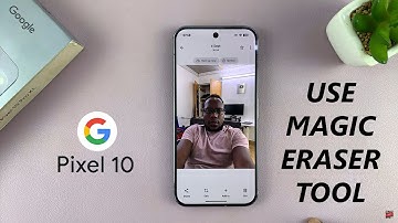 Google Pixel 10 / 10 Pro: How To Use Magic Eraser Tool