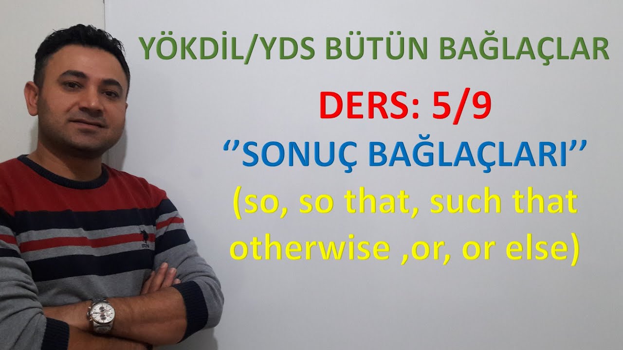 YDS/YÖKDİL BAĞLAÇLAR, SONUÇ BAĞLAÇLARI, SO, SO THAT, OTHERWISE, SUCH THAT KULLANIMI, BÜTÜN BAĞLAÇLAR
