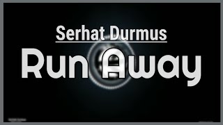 Run Away Lyrics - Serhat Durmus Resimi