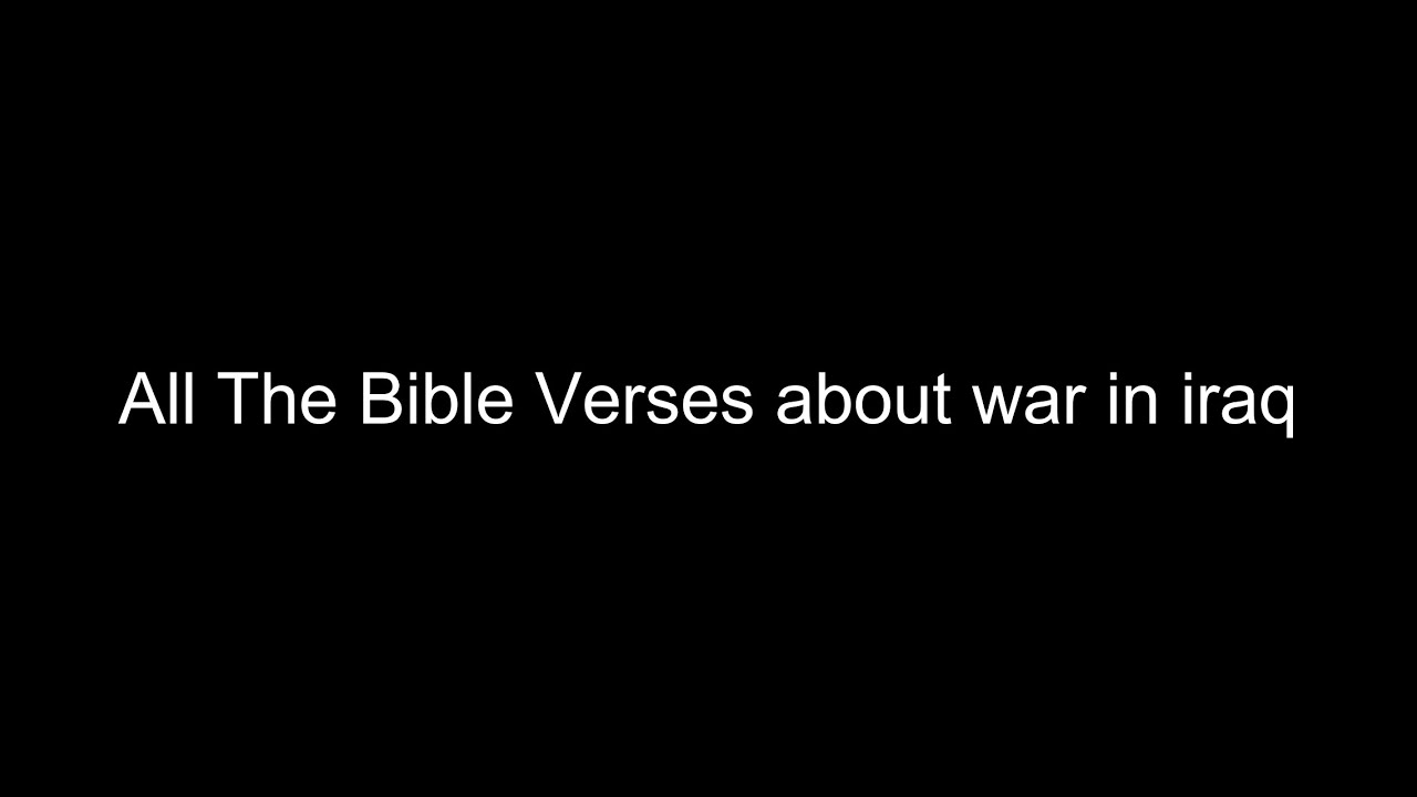 What does the Bible Say About war in iraq - All the Bible Verses About war in iraq