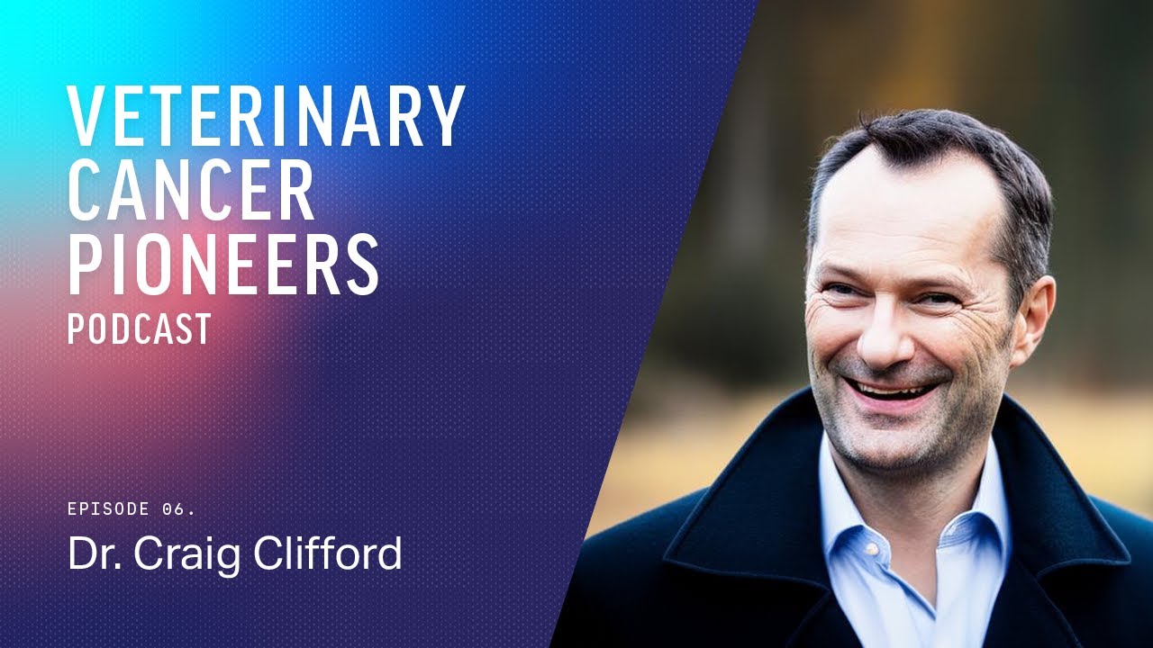 Dr. Craig Clifford | Bridging Clinical Practice & Oncology Research | Veterinary Cancer Pioneers