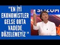 ''En iyi ekonomistler gelse orta vadede düzelemeyiz ''| Sözüm Var 12 Ağustos