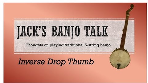 Banjo Talk: Inverse Drop Thumb (3 of 3 lessons on Drop Thumb)