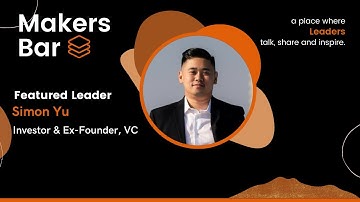 Makers Bar Interview with Simon Yu - VC Investor and Ex Founder