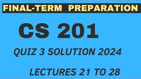 Cs201 finalterm preparations 2024 | CS201 Quiz 3 spring 2024 | Lec 21 to 28 | 30 Mcqs | VU Nexus