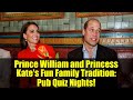 Prince William and Princess Kate&#39;s Fun Family Tradition: Pub Quiz Nights!