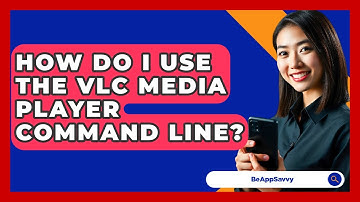 How Do I Use The VLC Media Player Command Line? - Be App Savvy