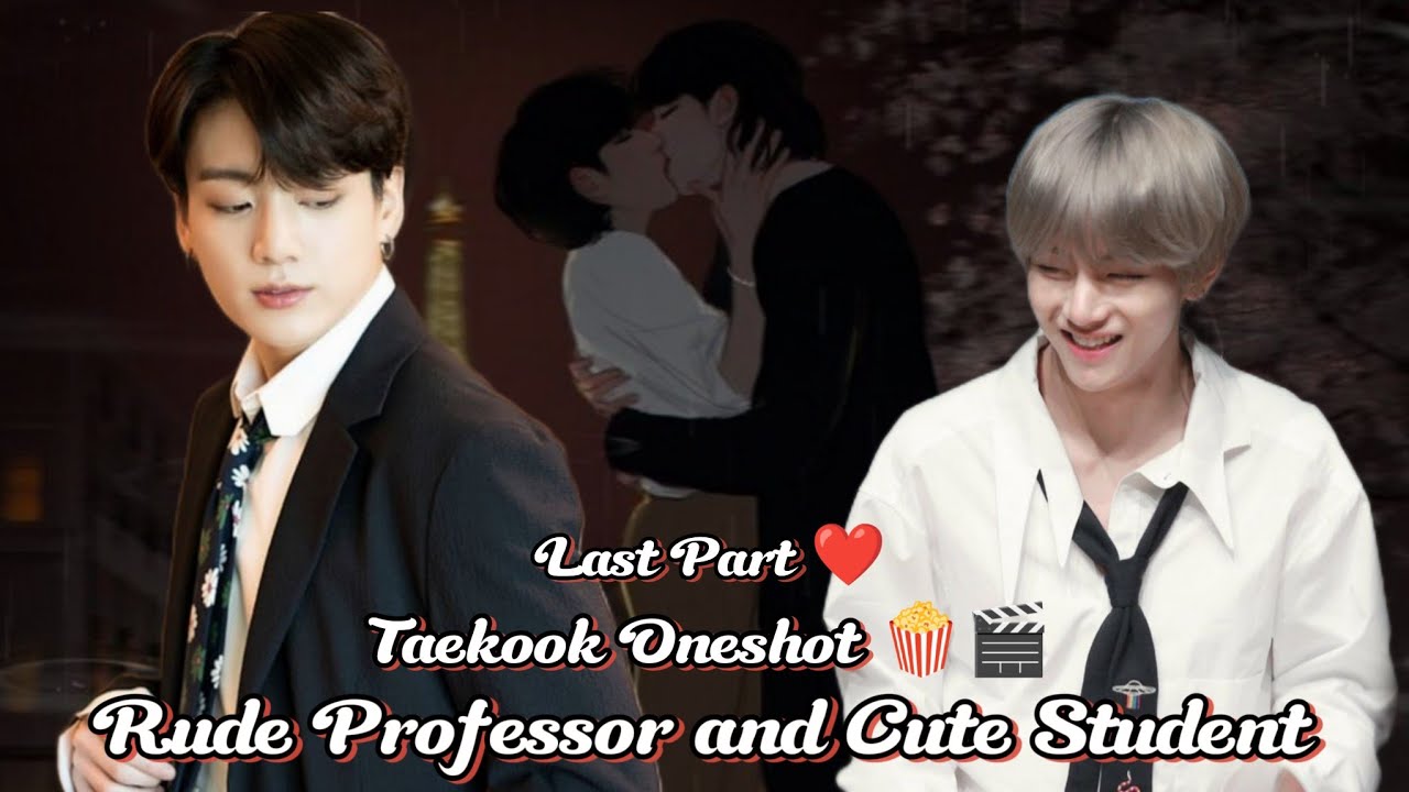 Rude Professor 🐰👿 and Cute Student 🐻🥰✨ Last Part ✨ Taekook Oneshot Movie🎬🍿🐰