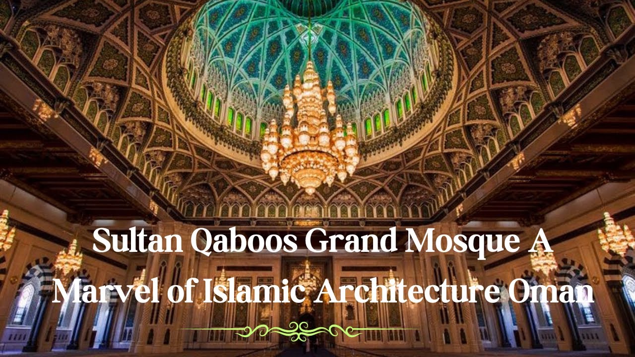 The Sultan Qaboos Grand Mosque A Marvel of Islamic Architecture Oman