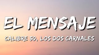 Calibre 50, Los Dos Carnales - El Mensaje (Lyrics/Letra)