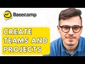 How To Create Teams And Projects On Basecamp [2026 Guide]