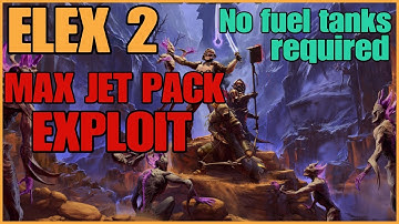ELEX 2 - EXPLOIT to Max your Jet Pack EARLY - NO extra fuel tanks required (Patched)