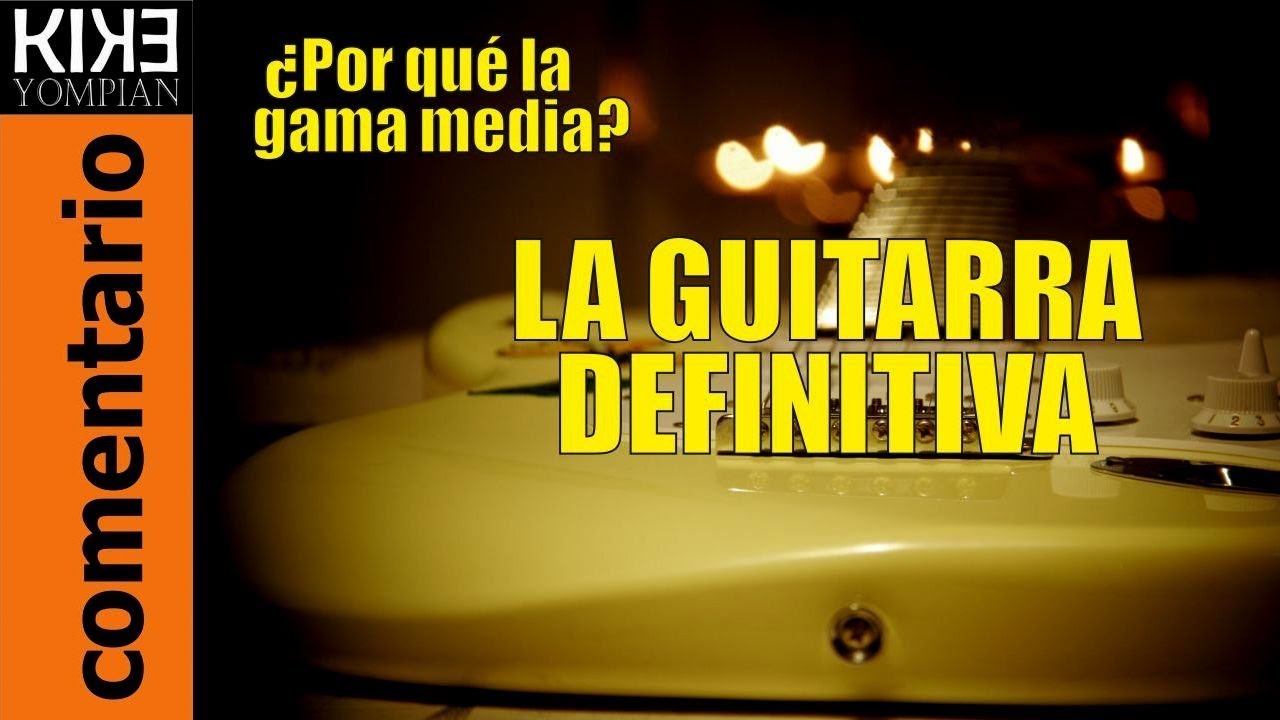 La mejor guitarra: ¿Las de gama media? - YouTube