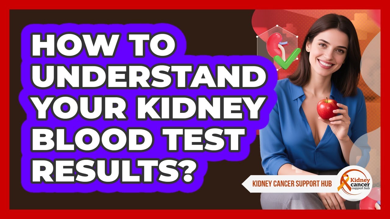 How To Understand Your Kidney Blood Test Results? - Kidney Cancer Support Hub