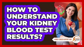 How To Understand Your Kidney Blood Test Results? - Kidney Cancer Support Hub