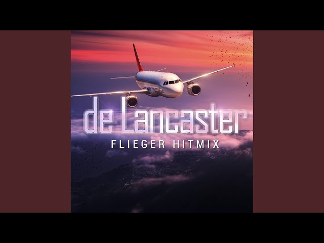 De Lancaster - Flieger Hitmix (Stimmen Im Wind, Horizont, Flieger)