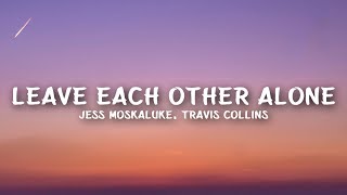 Jess Moskaluke - Leave Each Other Alone (Lyrics) feat. Travis Collins