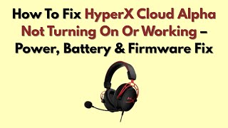 How To Fix HyperX Cloud Alpha Not Turning On Or Working – Power, Battery & Firmware Fix