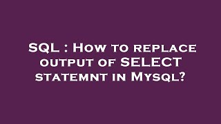 SQL : How to replace output of SELECT statemnt in Mysql