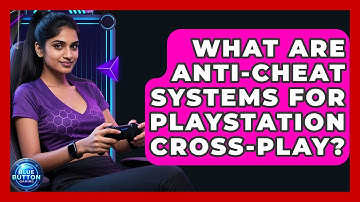 What Are Anti-cheat Systems For PlayStation Cross-play? - Blue Button Gaming