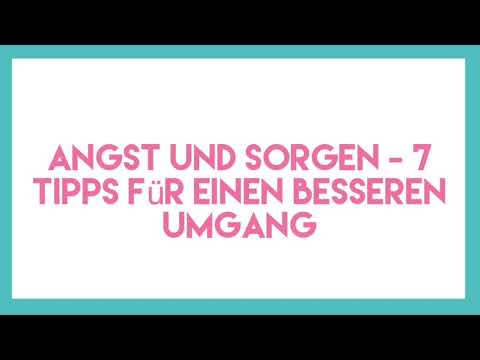 Angst, Stress und Sorgen überwinden - 7 Tipps für den Alltag