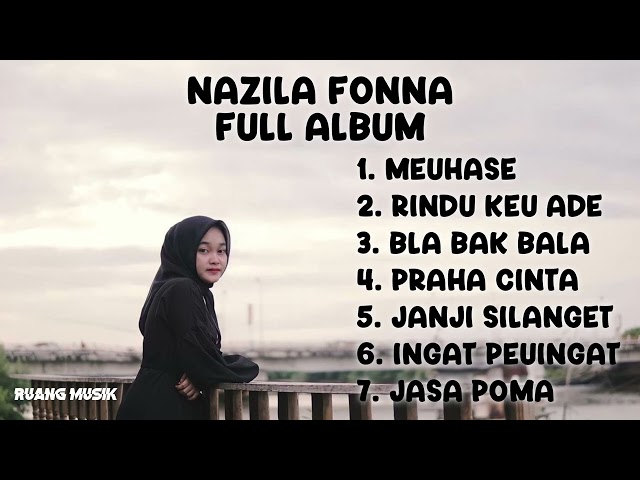 FULL ALBUM TERBARU PALING VIRAL 2024 || NAZILA FONNA , MEUHASE, RINDU KEU ADE class=