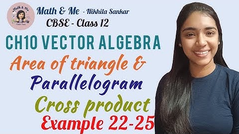Class12 Example 22-25 VECTOR ALGEBRA Cross product Area of triangle & Parallelogram#cbse #free