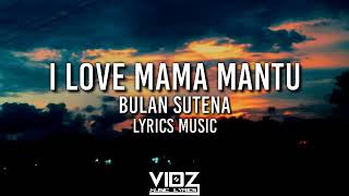 Download Lagu Bulan Sutena - I Love Mama Mantu ( Lyrics Music ) MP3