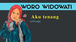 WORO WIDOWATI - Aku Tenang (LIRIK LAGU)