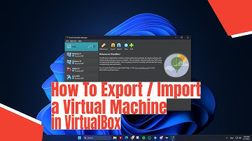 How To Export / Import a Virtual Machine in VirtualBox