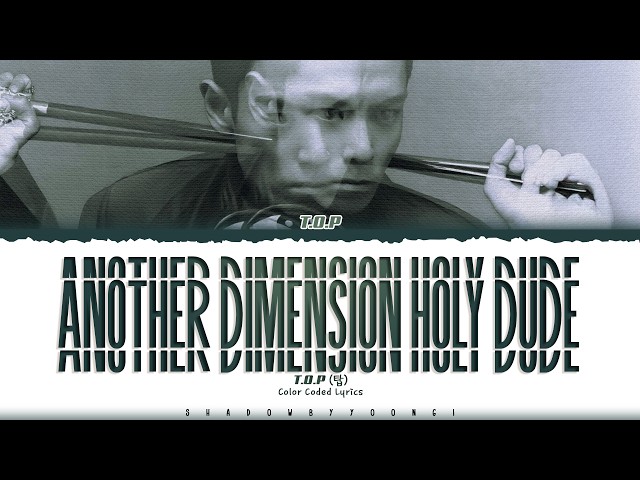 T.O.P 'Another Dimension Holy Dude !!!!!!!!' Lyrics [Color Coded Han_Rom_Eng] | ShadowByYoongi