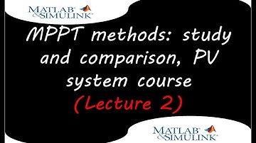 MPPT methods: study and comparison, PV system course (Lecture 2)
