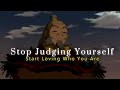 How to Stop Judging Yourself and Start Loving Who You Are