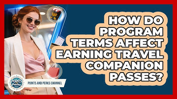 How Do Program Terms Affect Earning Travel Companion Passes? - Points and Perks Channel