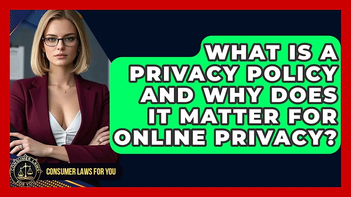 What Is A Privacy Policy And Why Does It Matter For Online Privacy? - Consumer Laws For You