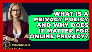 What Is A Privacy Policy And Why Does It Matter For Online Privacy? - Consumer Laws For You