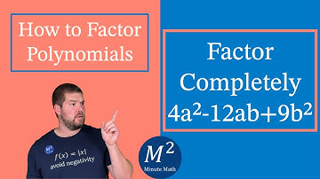 How to Factor Polynomials | Factor Completely 4a²-12ab+9b² | Minute Math