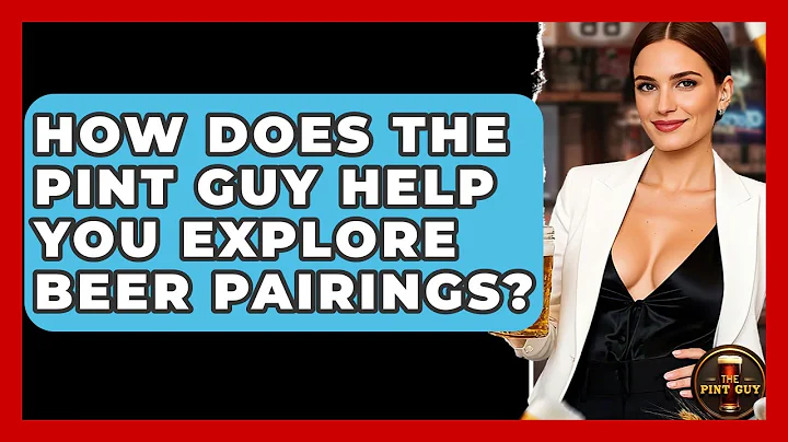 How Does The Pint Guy Help You Explore Beer Pairings? - The Pint Guy