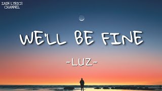 Luz - We&#39;ll Be Fine (Lyrics)