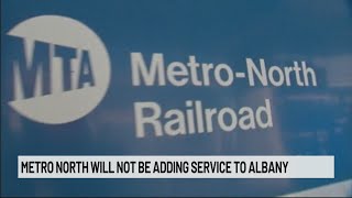 Metro North will not be adding service to Albany