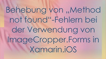 Behebung von „Method not found“-Fehlern bei der Verwendung von ImageCropper.Forms in Xamarin.iOS